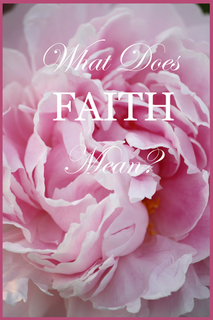 WHAT DOES FAITH MEAN… SAVING FAITH?