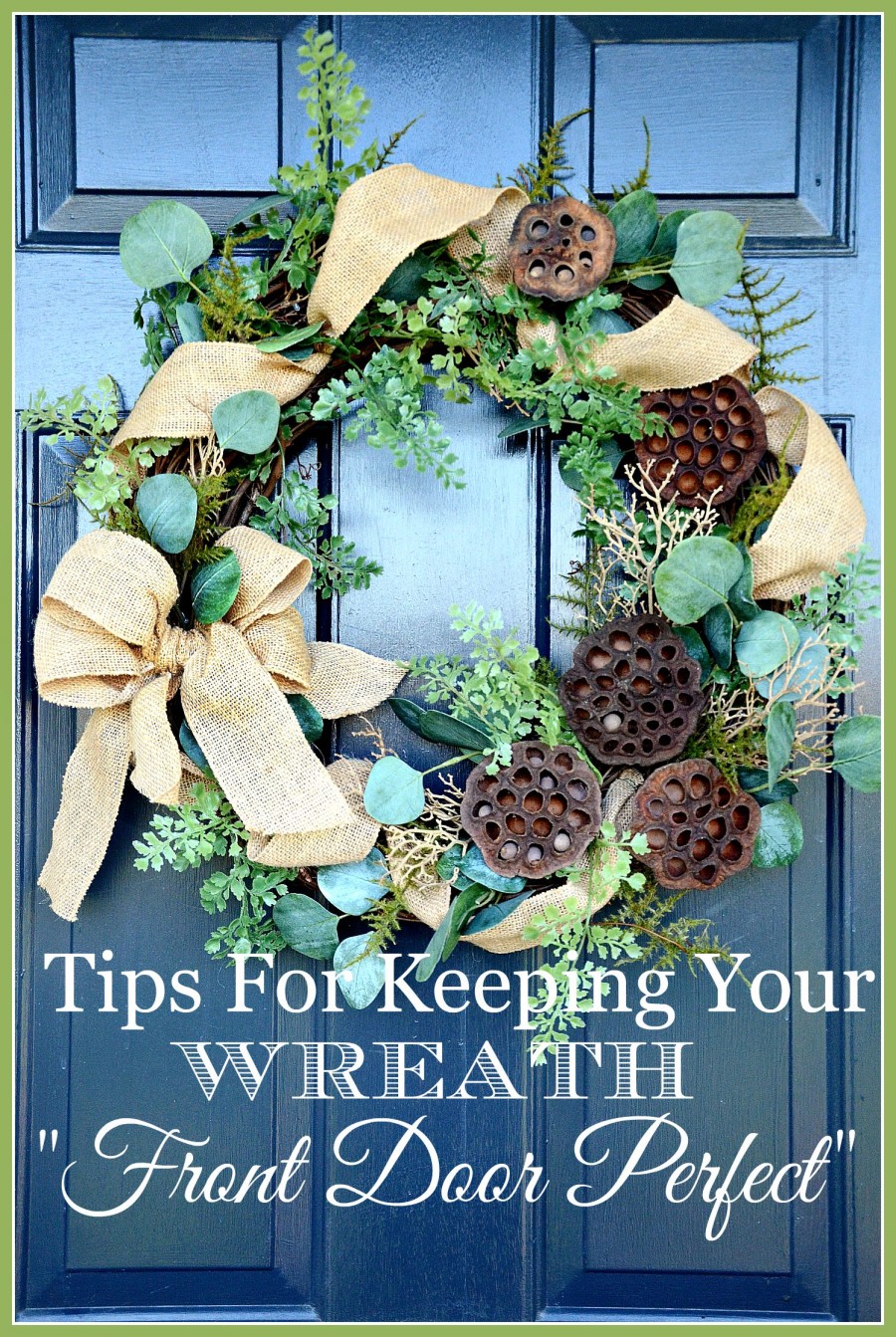 TIPS FOR KEEPING YOUR WREATH “FRONT DOOR PERFECT” and A GORGEOUS WREATH GIVEAWAY!