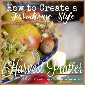 How to Create a Farmhouse Style Harvest Platter | The Everyday Home | www.everydayhomeblog.com