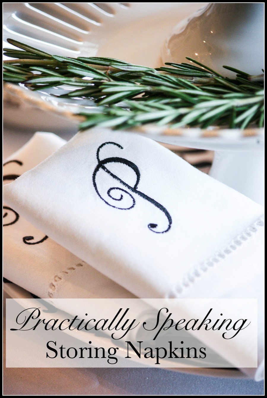 PRACTICALLY SPEAKING... STORING NAPKINS-An easy and practical way to store all those cloth napkins.