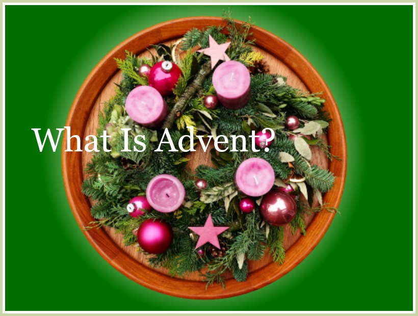 WHAT IS ADVENT? Let's look at the origin, tradition and what ii means for us today.
