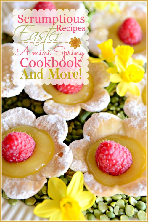 SCRUMPTIOUS EASTER RECIPES… A MINI SPRING COOKBOOK AND MORE!