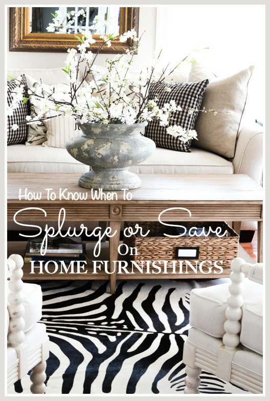 HOW TO KNOW WHEN TO SPLURGE OR SAVE ON HOME FURNISHINGS