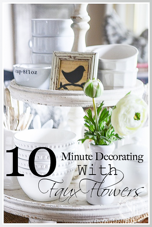 10 MINUTE DECORATING WITH FAUX FLOWERS- How to use beautiful faux blooms to enhance your home