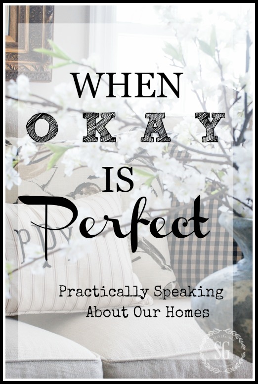 WHEN OKAY IS PERFECT- How to get off the perfection treadmill and start loving our home!