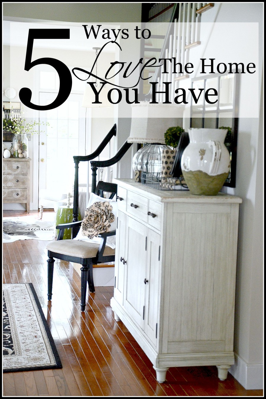 5 WAYS TO LOVE THE HOME YOU HAVE