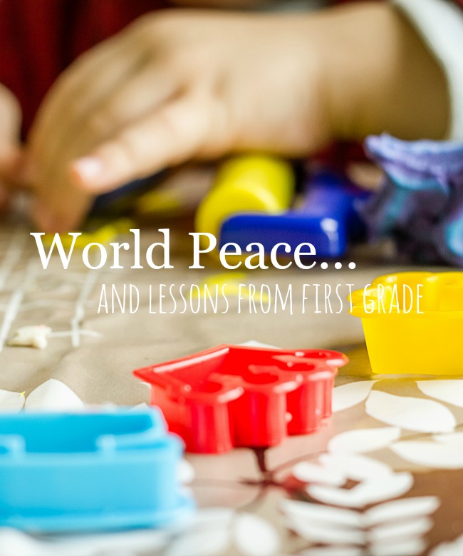 WORLD PEACE AND LESSONS FROM FIRST GRADE